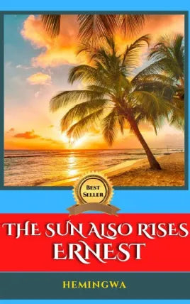 THE SUN ALSO RISES ERNEST