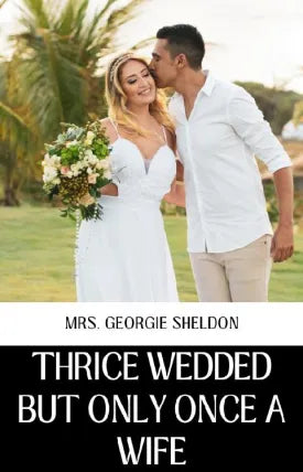 THRICE WEDDED BUT ONLY ONCE A WIFE