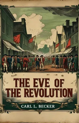 The Eve of the Revolution; A Chronicle of the Breach with England