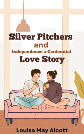 Silver Pitchers and Independence A Centennial Love Story
