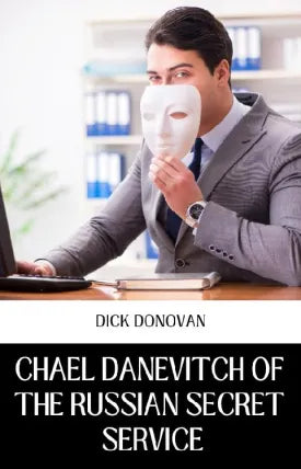 CHAEL DANEVITCH OF THE RUSSIAN SECRET SERVICE