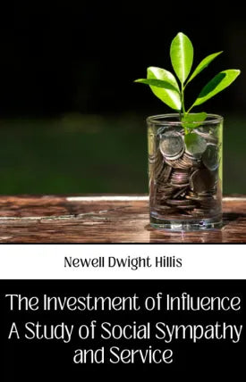 THE INVESTMENT OF INFLUENCE A STUDY OF SOCIAL SYMPATHY AND SERVICE