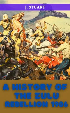 A HISTORY OF THE ZULU REBELLION 1906