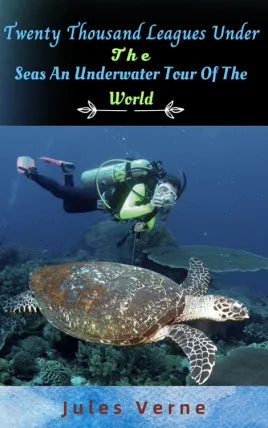 Twenty Thousand Leagues Under The Seas An Underwater Tour Of The World