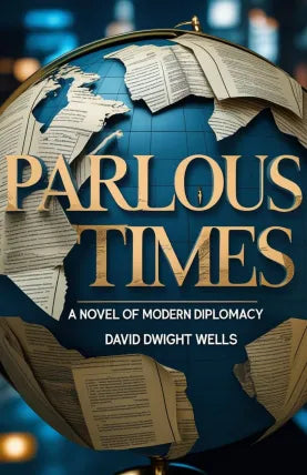 Parlous Times: A Novel of Modern Diplomacy