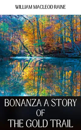 BONANZA A STORY OF THE GOLD TRAIL