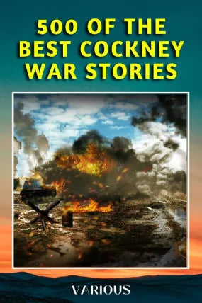 500 OF THE BEST COCKNEY WAR STORIES
