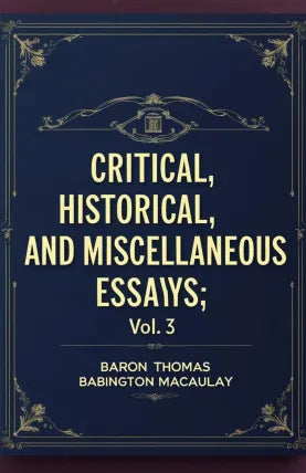 Critical Historical and Miscellaneous Essays Vol 3
