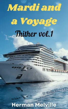 Mardi and A Voyage Thither Vol. I