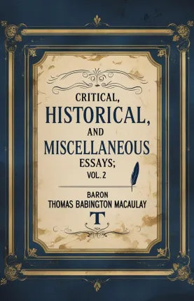 Critical Historical and Miscellaneous Essays Vol 2
