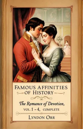 Famous Affinities of History: The Romance of Devotion. Vol 1-4, Complete