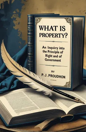 What is Property? An Inquiry into the Principle of Right and of Government