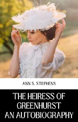 THE HEIRESS OF GREENHURST AN AUTOBIOGRAPHY
