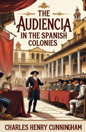 The Audiencia in the Spanish Colonies