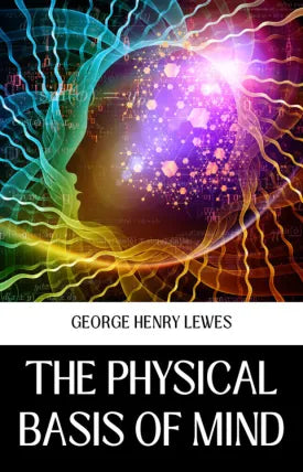 THE PHYSICAL BASIS OF MIND