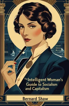 The Intelligent Woman’s: Guide to Socialism and Capitalism