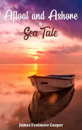 Afloat and Ashore: A Sea Tale