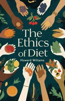 The Ethics of Diet: A Catena of Authorities Deprecatory of The Practice of Flesh-Eating