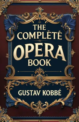 The Complete Opera Book: The Stories of the Operas, together with 400 of the Leading Airs and Motives in Musical Notation
