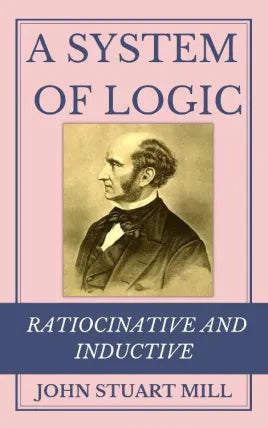 A System of Logic, Ratiocinative and Inductive