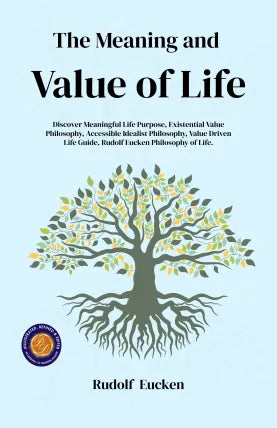 The Meaning and Value of Life (Illustrated, Refined & Edited)