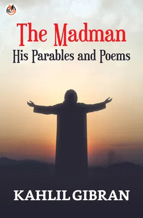 The Madman: His Parables and Poems