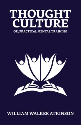 Thought-Culture; Or, Practical Mental Training