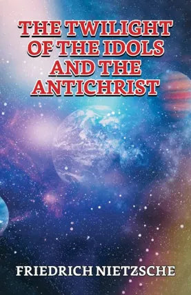 The Twilight Of The Idols And The Antichrist