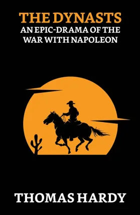 The Dynasts: An Epic-Drama of the War with Napoleon