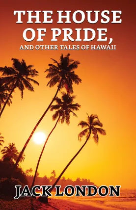 The House of Pride, and Other Tales of Hawaii
