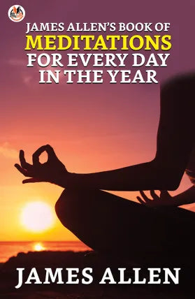 James Allen’s Book of Meditations for Every Day in the Year