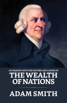 An Inquiry into the Nature and Causes of the Wealth of Nations