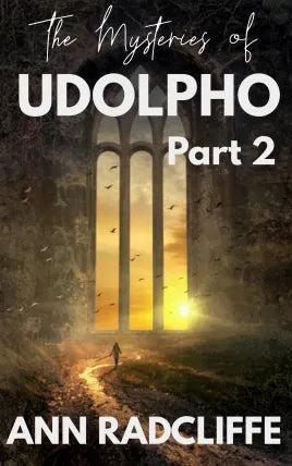 The Mysteries of Udolpho Part 2 By Ann Radcliffe