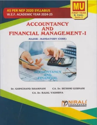 Accountancy and Financial Management 1 – For First Year BCom (MU) – Semester 1 – As Per NEP Syllabus (Major Mandatory) | Dr. Gopichand Shamnani, Dr. Reshmi Gurnani, Dr. Kajal Vadhrya | Nirali Prakashan