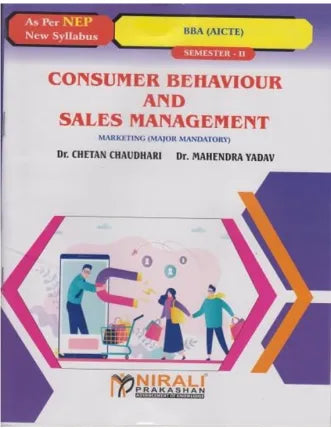 CONSUMER BEHAVIOUR AND SALES MANAGEMENT (Credits : 2) for BBA (AICTE) : Semester 2 – Marketing (Major Mandatory) | Dr. Chetan Chaudhari, Dr. Mahendra Yadav | Nirali Prakashan