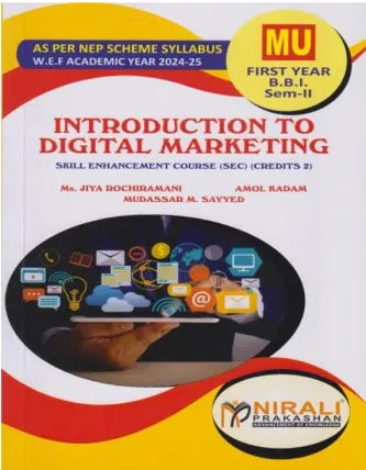 INTRODUCTION TO DIGITAL MARKETING : Skill Enhancement Course (SEC) Credits 2 for MU First Year BBI Semester 2 | Ms. Jiya Rochiramani, Amol Kadam, Mudassar M. Sayyed | Nirali Prakashan