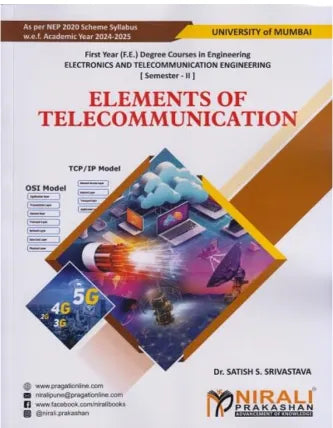 ELEMENTS OF TELECOMMUNICATION (PCC2016) For University Of Mumbai MU Semester 2 First Year Deegre Course in Electronics and Telecommunication Engineering | Dr. Satish Surendra Srivastava | Nirali Prakashan