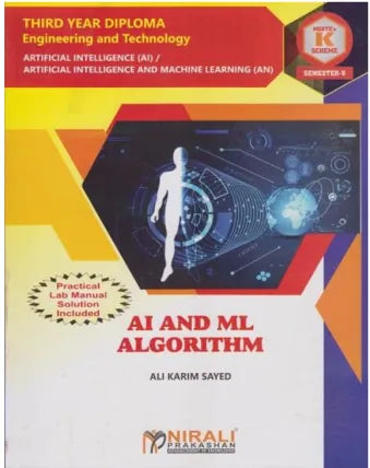 AI & ML ALGORITHM (COURSE CODE 315330) For Semester 5 Third Year Diploma in Third Year Diploma in Artificial Intelligence MSBTE's ‘K’ Scheme | Prof. Ali Karim Sayed | Nirali Prakashan