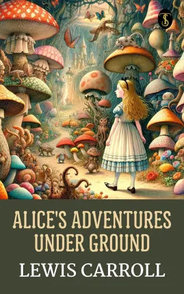 Alice's Adventures Under Ground