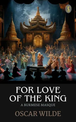 For Love of the King: A Burmese Masque