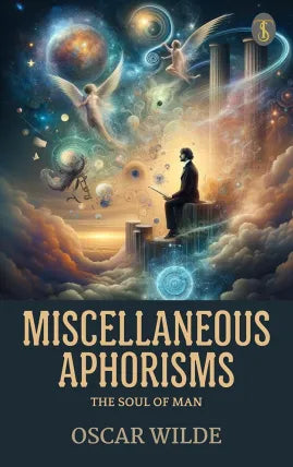 Miscellaneous Aphorisms; The Soul of Man