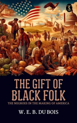 The Gift of Black Folk: The Negroes in the Making of America