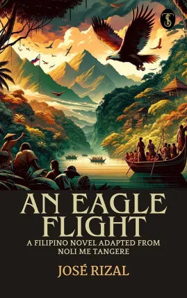 An Eagle Flight: A Filipino Novel Adapted from Noli Me Tangere