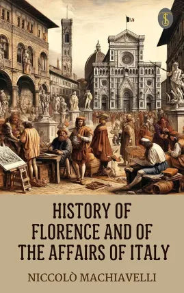 History of Florence and of the Affairs of Italy