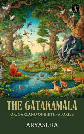 The Gâtakamâlâ; Or, Garland of Birth-Stories