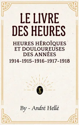 Le livre des heures héroïques et douloureuses des années 1914-1915-1916-1917-1918