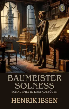 Baumeister Solneß: Schauspiel in drei Aufzügen