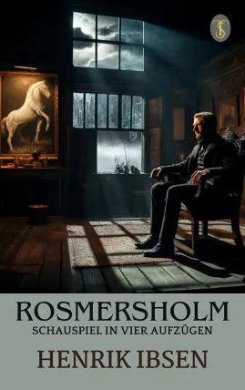 Rosmersholm: Schauspiel in vier Aufzügen