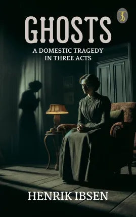 Ghosts: A Domestic Tragedy in Three Acts