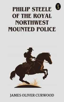 Philip Steele of the Royal Northwest Mounted Police